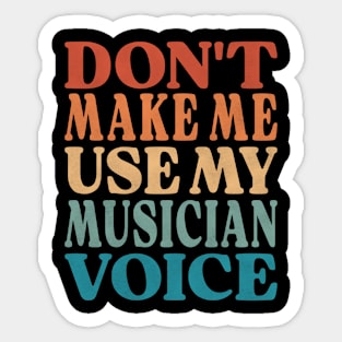 Don't Make Me Use My Musician Voice Sticker